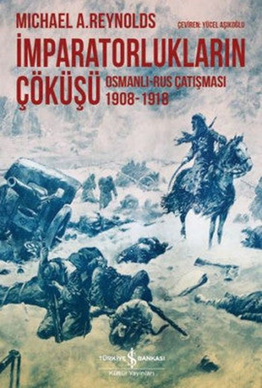 İmparatorlukların Çöküşü - Osmanlı-Rus Çatışması 1908-1918 | İş Bankası Kültür Yayınları