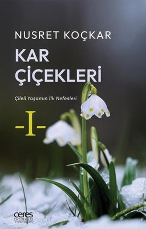 Kar Çiçekleri - Çileli Yaşamın İlk Nefesleri |Ceres Yayınları (İnce Kapak)