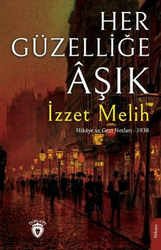 Her Güzelliğe Aşık - Hikaye ve Gezi Notları 1938 | Dorlion Yayınevi