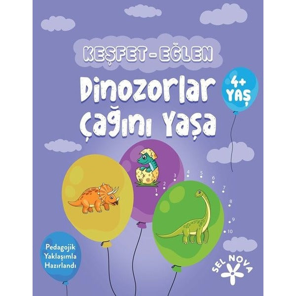 Keşfet - Eğlen: Dinozorlar Çağını Yaşa 4+ Yaş | Sel Nova (İnce Kapak)