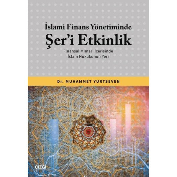 İslami Finans Yönetiminde Şer'i Etkinlik - Finansal Mimari İçerisinde İslam Hukukunun Yeri | Çizgi Kitabevi (İnce Kapak)