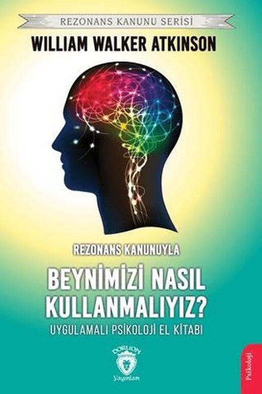 Rezonans Kanunuyla Beynimizi Nasıl Kullanmalıyız? | Dorlion Yayınları (Ciltsiz)