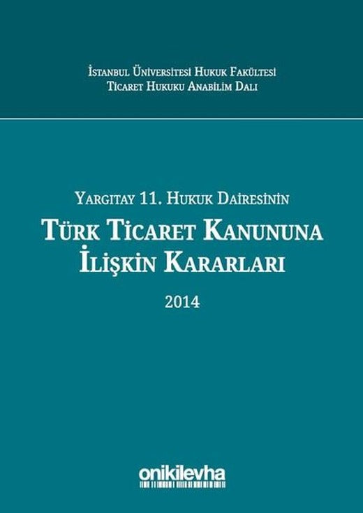 Yargıtay 11. Hukuk Dairesinin Türk Ticaret Kanunu'na İlişkin Kararları 2014 | On İki Levha Yayıncılık (Ciltli)