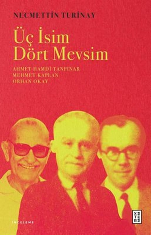 Üç İsim Dört Mevsim: Ahmet Hamdi Tanpınar - Mehmet Kaplan - Orhan Okay | Ketebe Yayınları
