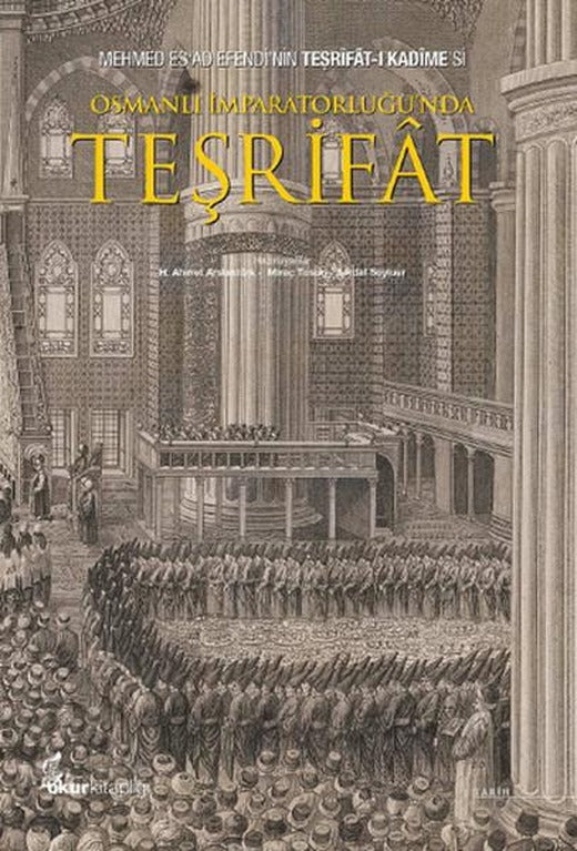Osmanlı İmparatorluğu'nda Teşriat: Mehmed Esad Efendi'nin Teşrifat-ı Kadimesi | Okur Kitaplığı (İnce Kapak)