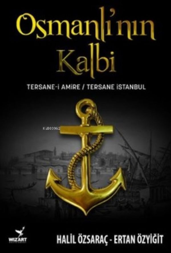 Osmanlı'nın Kalbi: Tersane-i Amire - Tersane İstanbul | Wizart Yayınları