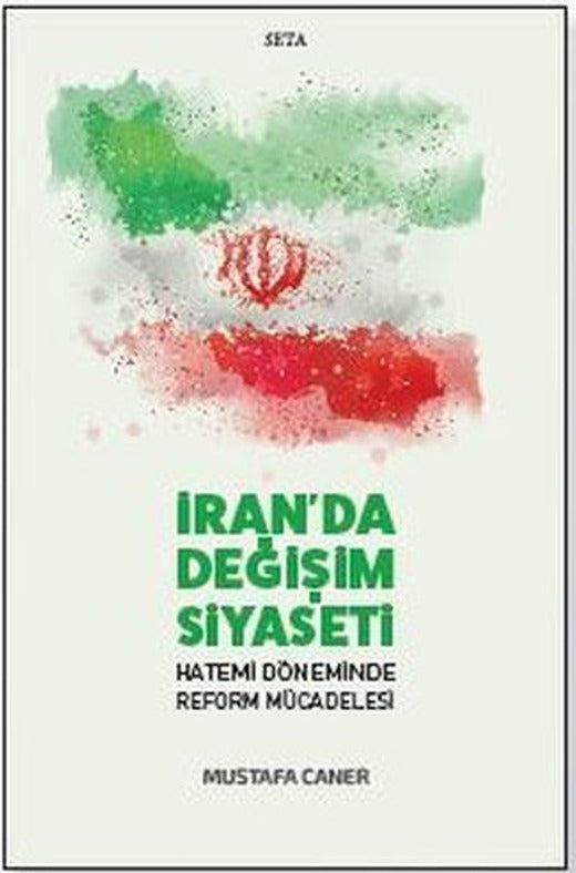 İran'da Değişim Siyaseti - Hatemi Döneminde Reform Mücadelesi | Seta Yayınları
