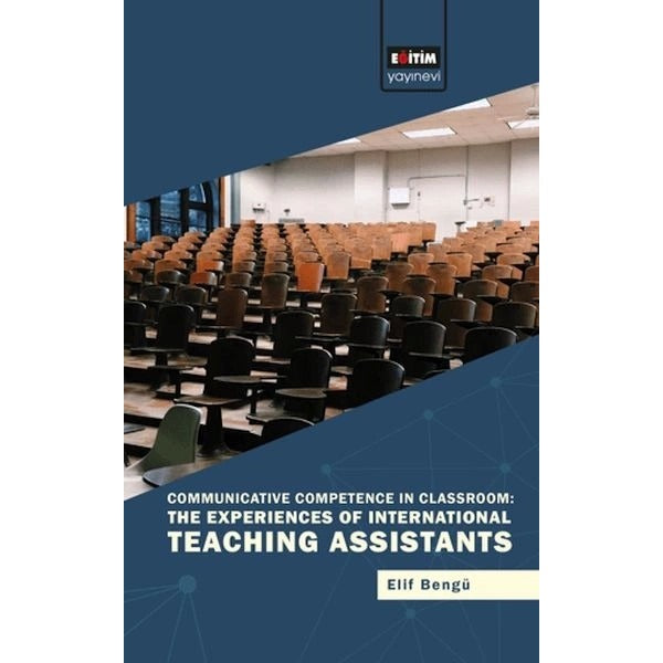 Communicative Competence in Classroom: The Experiences of International Teaching Assistants | Eğitim Yayınevi - Bilimsel Eserler (Ciltsiz)