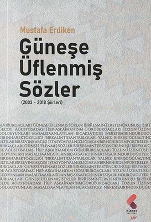 Güneşe Üflenmiş Sözler 2003 - 2018 Şiirleri | Klaros Yayınları