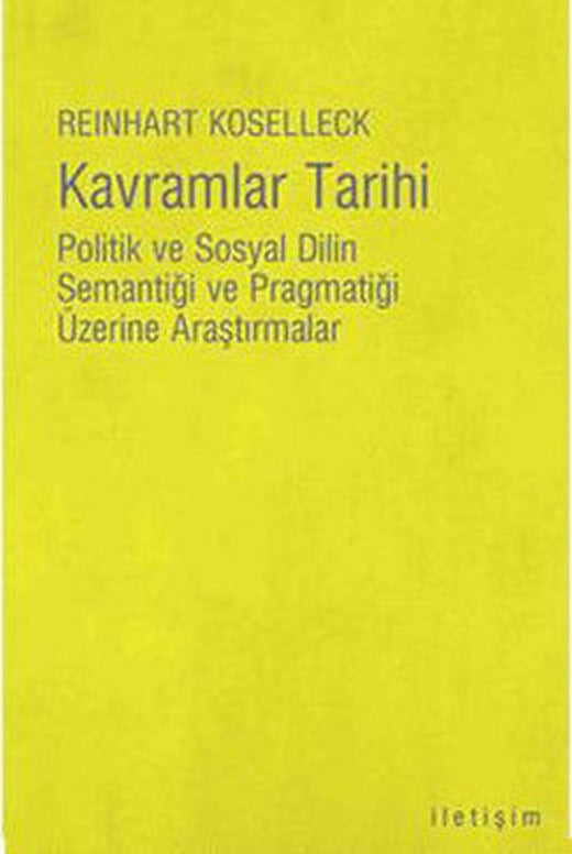 Kavramlar Tarihi - Politik Ve Sosyal Dilin Semantiği Ve Pragmatiği Üzerine Araştırmalar | İletişim Yayınları