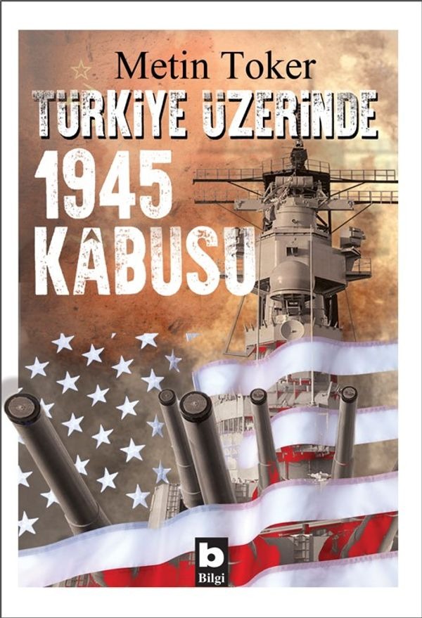 Türkiye Üzerinde 1945 Kabusu | Bilgi Yayınevi
