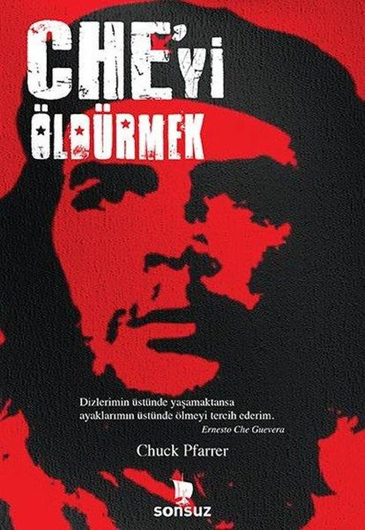 Che'yi Öldürmek | Sonsuz Kitap (İnce Kapak)