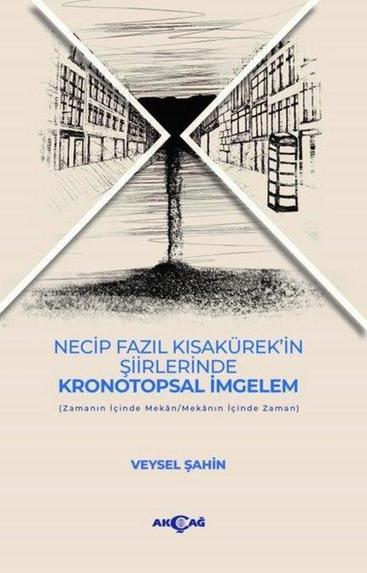 Necip Fazıl Kısakürek'in Şiirlerinde Kronotopsal İmgelem | Akçağ Yayınları (İnce Kapak)