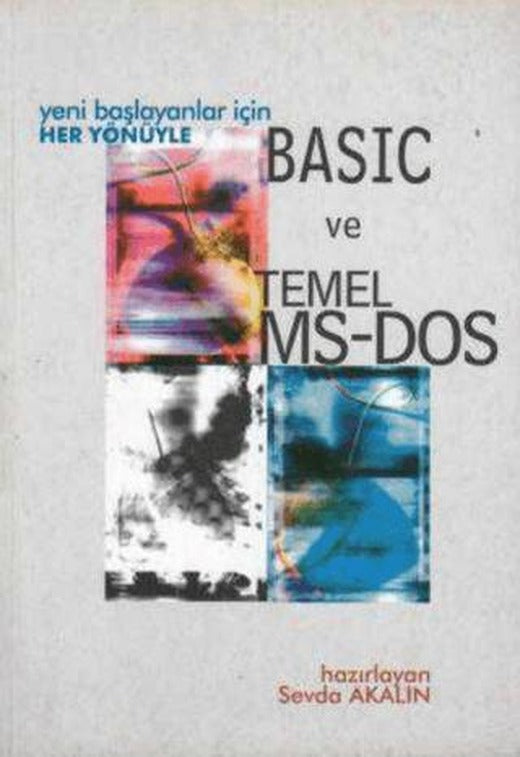 Yeni Başlayanlar İçin Her Yönüyle Basic ve Temel MS-DOS | Yazarın Kendi Yayını - Sevda Akalın (Ciltsiz)