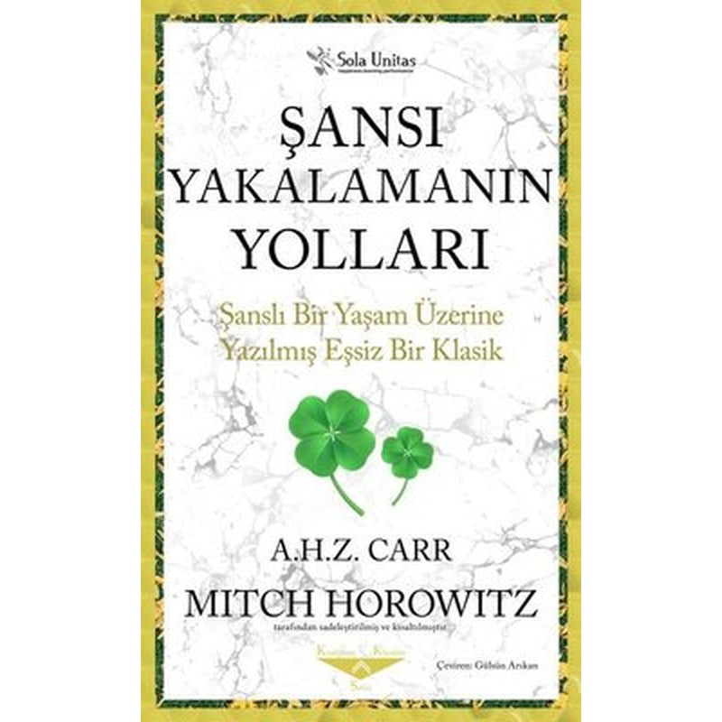Şansı Yakalamanın Yolları - Şanslı Bir Yaşam Üzerine Yazılmış Eşsiz Bir Klasik | Sola Unitas