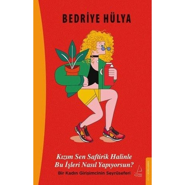 Kızım Sen Saftirik Halinle Bu İşleri Nasıl Yapıyorsun? Bir Kadın Girişimcinin Seyrüseferi |Destek Yayınları (İnce Kapak)