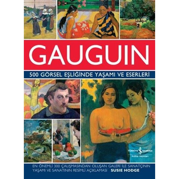 Gauguin - 500 Görsel Eşliğinde Yaşamı ve Eserleri | İş Bankası Kültür Yayınları (Ciltli)