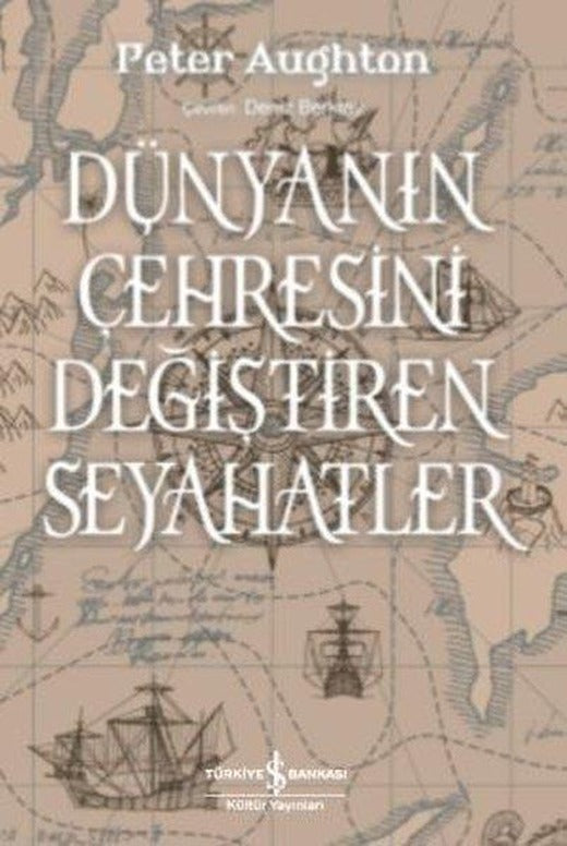 Dünyanın Çehresini Değiştiren Seyahatler | İş Bankası Kültür Yayınları (İnce Kapak)