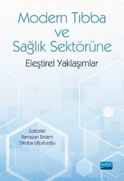 Modern Tıbba ve Sağlık Sektörüne Eleştirel Yaklaşımlar | Nobel Akademik Yayıncılık (İnce Kapak)