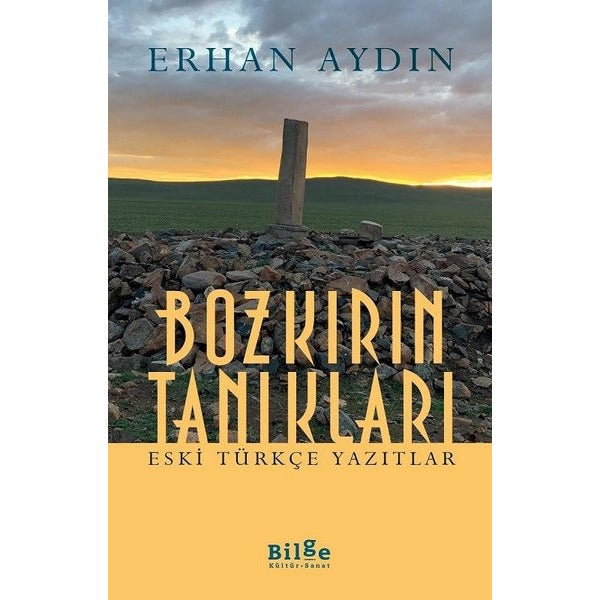 Bozkırın Tanıkları - Eski Türkçe Yazıtlar | Bilge Kültür Sanat