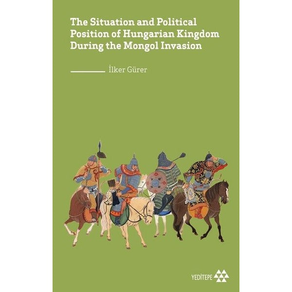 The Situation and Political Position of Hungarian Kingdom During the Mongol İnvasion | Yeditepe Yayınevi