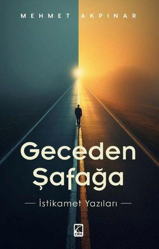Geceden Şafağa - İstikamet Yazıları | Çıra Yayınları (İnce Kapak)