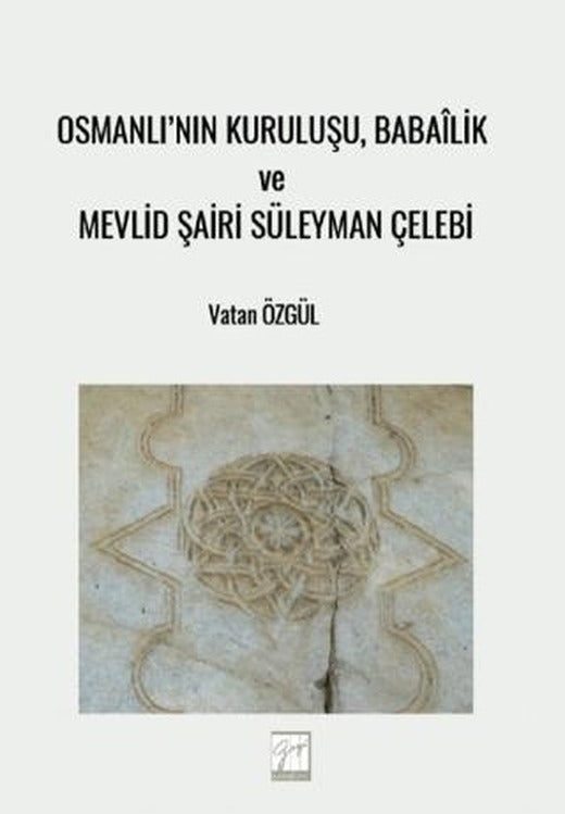 Osmanlı'nın Kuruluşu, Babailik ve Mevlid Şairi Süleyman Çelebi | Gazi Kitabevi (Ciltsiz)