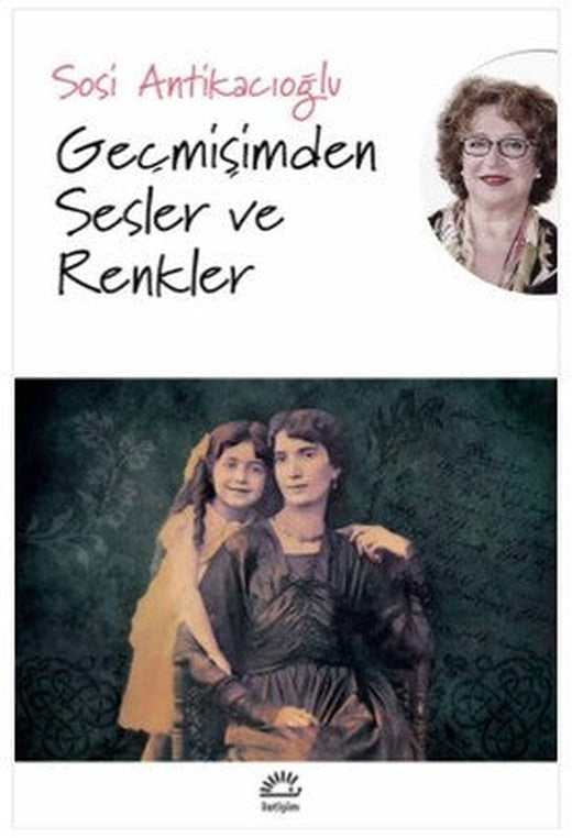 Geçmişimden Sesler ve Renkler | İletişim Yayınları