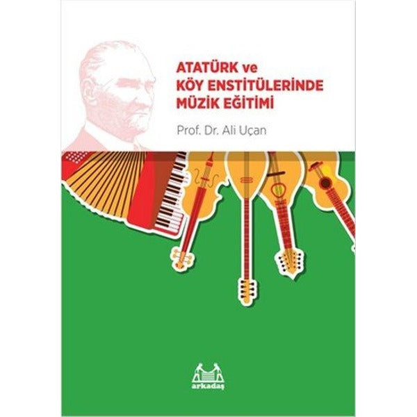 Atatürk ve Köy Enstitülerinde Müzik Eğitimi | Arkadaş Yayıncılık