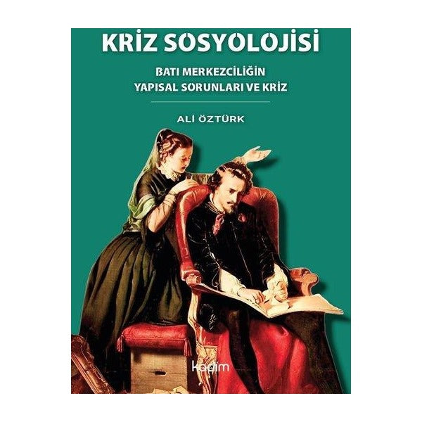 Kriz Sosyolojisi - Batı Merkezciliğin Yapısal Sorunları ve Kriz | Kadim (İnce Kapak)