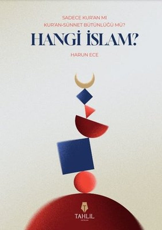 Hangi İslam? - Sadece Kur'an mı, Kur'an - Sünnet Bütünlüğü Mü? | Tahlil Yayınları (İnce Kapak)