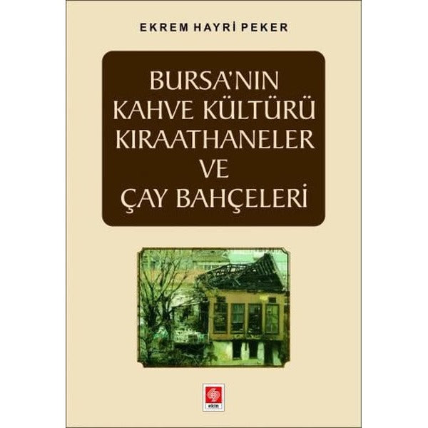 Bursa'nın Kahve Kültürü Kıraathaneler ve Çay Bahçeleri | Ekin Basım Yayınların