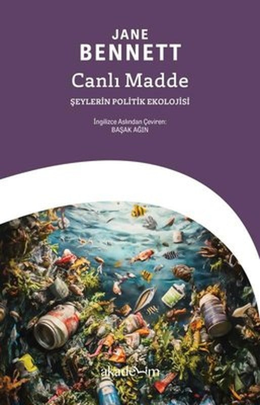 Canlı Madde: Şeylerin Politik Ekolojisi | Akademim Yayıncılık (İnce Kapak)