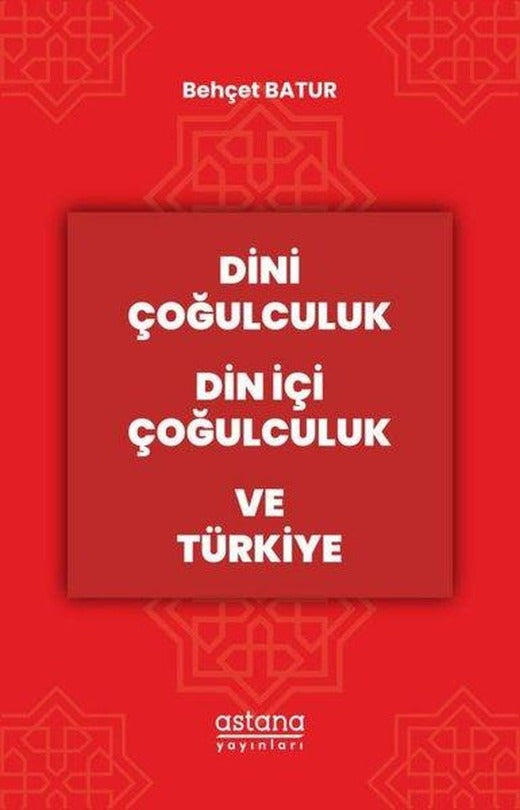 Dini Çoğulculuk Din İçi Çoğulculuk ve Türkiye | Astana Yayınları (İnce Kapak)