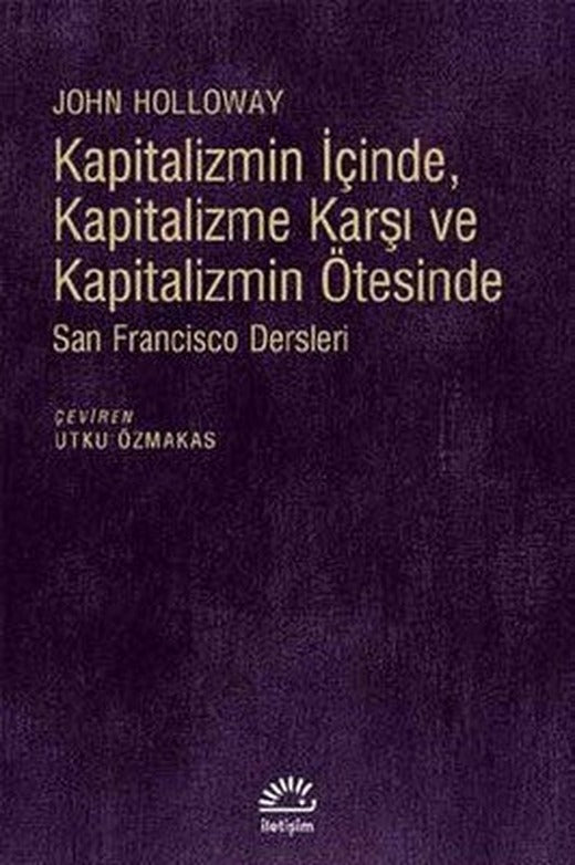 Kapitalizmin İçinde Kapitalizme Karşı ve Kapitalizmin Ötesinde | İletişim Yayınları