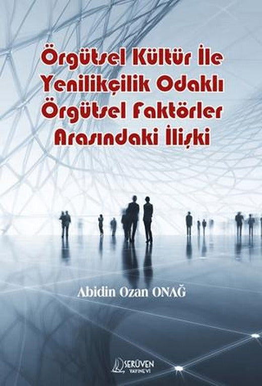 Örgütsel Kültür İle Yenilikçilik Odaklı Örgütsel Faktörler Arasındaki İlişki | Serüven Yayınevi (Ciltsiz)