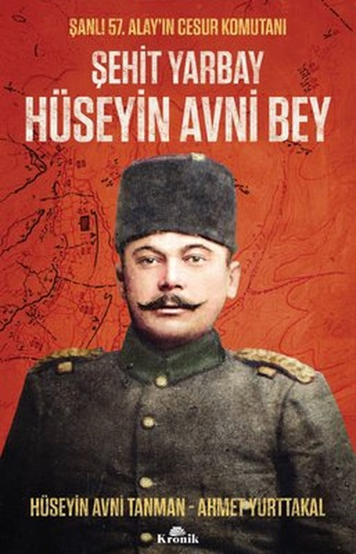 Şehit Yarbay Hüseyin Avni Bey - Şanlı 57. Alay'ın Cesur Komutanı | Kronik Kitap
