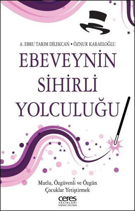 Ebeveynin Sihirli Yolculuğu - Mutlu Özgüvenli ve Özgün Çocuklar Yetiştirmek | Ceres Yayınları (e-Kitap)