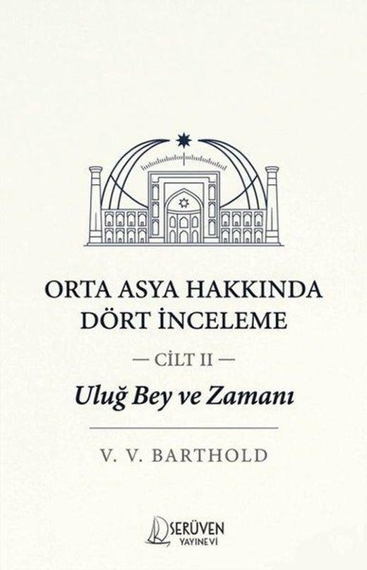 Orta Asya Hakkında Dört İnceleme Cilt 2 - Uluğ Bey ve Zamanı | Serüven Yayınevi (İnce Kapak)