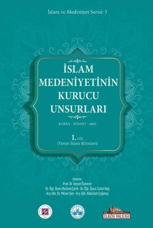 İslam Medeniyetinin Kurucu Unsurları 1. Cilt - Kur'an - Sünnet - Akıl - Temel İslam Bilimleri | Kitap Dünyası