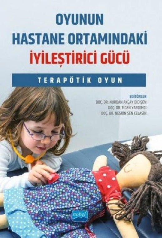 Oyunun Hastane Ortamındaki İyileştirici Gücü - Terapötik Oyun | Nobel Akademik Yayıncılık (İnce Kapak)