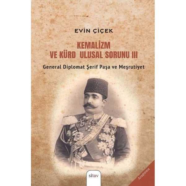 Kemalizm ve Kürd Ulusal Sorunu 3 - General Diplomat Şerif Paşa ve Meşrutiyet | Sitav Yayınevi (Ciltsiz)