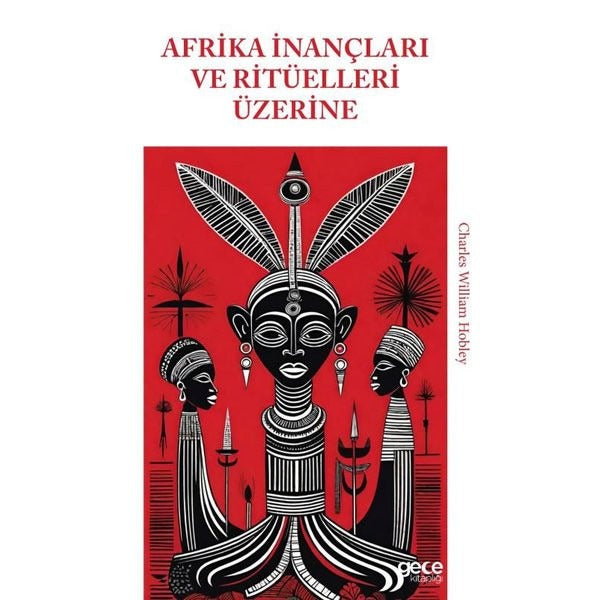 Afrika İnançları ve Ritüelleri Üzerine | Gece Kitaplığı (İnce Kapak)