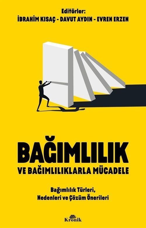 Bağımlılık ve Bağımlılıklarla Mücadele - Bağımlılık Türleri Nedenleri ve Çözüm Önerileri | Kronik Kitap (İnce Kapak)