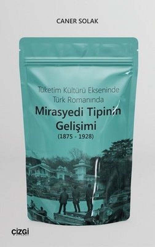 Tüketim Kültürü Ekseninde Türk Romanında Mirasyedi Tipinin Gelişimi (1875 - 1928) | Çizgi Kitapevi