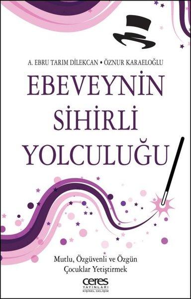 Ebeveynin Sihirli Yolculuğu - Mutlu Özgüvenli ve Özgün Çocuklar Yetiştirmek | Ceres Yayınları (e-Kitap)  - Resim 1