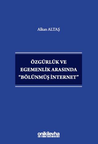 Özgürlük ve Egemenlik Arasında "Bölünmüş İnternet"