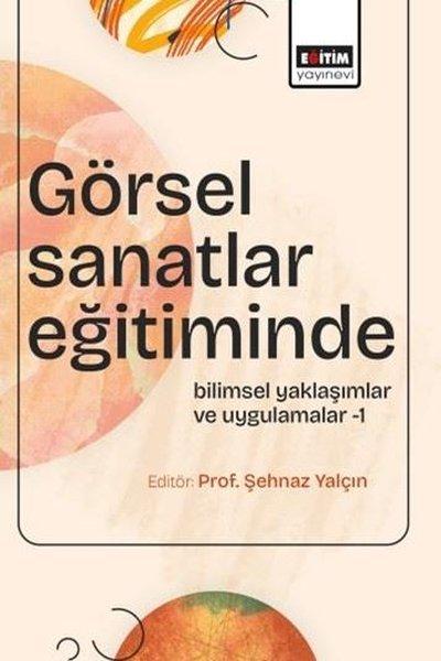 Görsel Sanatlar Eğitiminde Bilimsel Yaklaşımlar ve Uygulamalar 1 | Eğitim Yayınevi (İnce Kapak)  - Resim 1