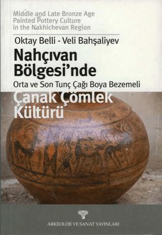 Nahçıvan Bölgesi'nde Orta ve Son Tunç Çağı Boya Bezemeli Çanak Çömlek Kültürü | Arkeoloji ve Sanat Yayınları (Ciltsiz)  - Resim 1