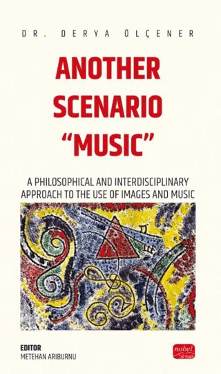 Another Scenarıo “Musıc” - A Philosophical and Interdisciplinary Approach to the Use of Images and Music